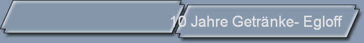 10 Jahre Getrnke- Egloff 