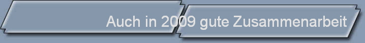 Auch in 2009 gute Zusammenarbeit