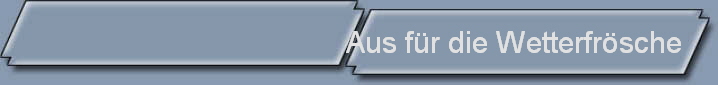 Aus fr die Wetterfrsche