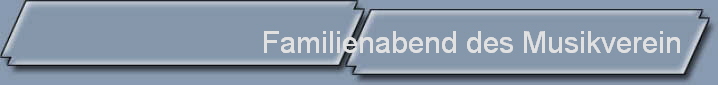 Familienabend des Musikverein