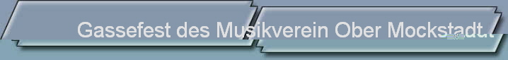 Gassefest des Musikverein Ober Mockstadt