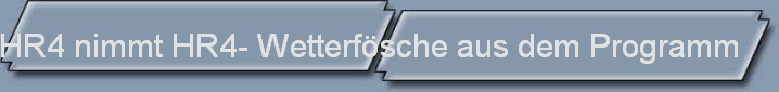 HR4 nimmt HR4- Wetterfsche aus dem Programm
