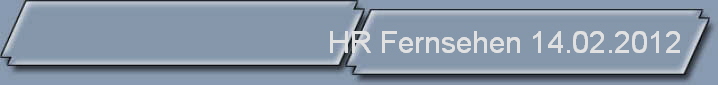 HR Fernsehen 14.02.2012