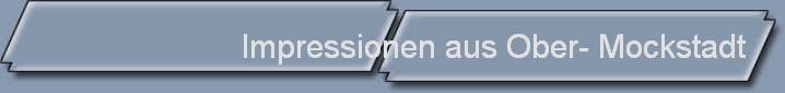Impressionen aus Ober- Mockstadt
