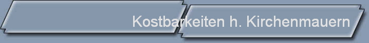 Kostbarkeiten h. Kirchenmauern