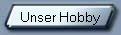Unser Hobby