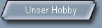 Unser Hobby